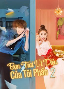 Bạn Trai Vi Diệu Của Tôi 2 HD Vietsub + Thuyết minh